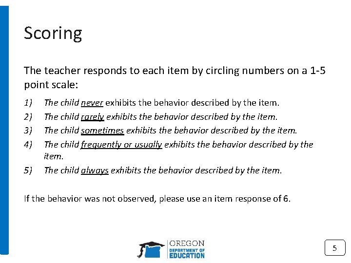 Scoring The teacher responds to each item by circling numbers on a 1 -5