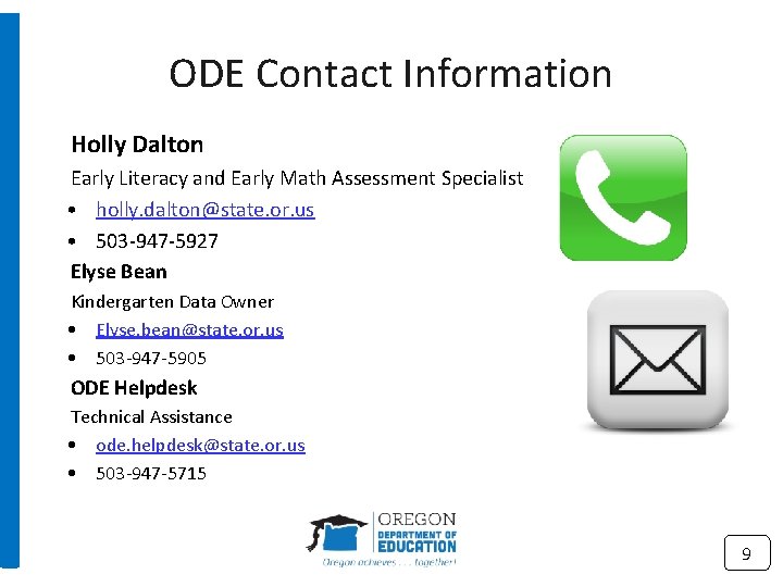 ODE Contact Information Holly Dalton Early Literacy and Early Math Assessment Specialist • holly.