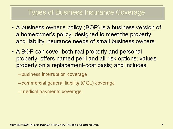 Types of Business Insurance Coverage • A business owner’s policy (BOP) is a business