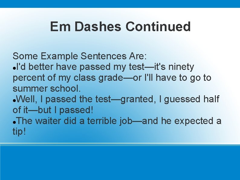 Em Dashes Continued Some Example Sentences Are: I'd better have passed my test—it's ninety