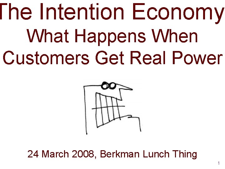 The Intention Economy: What Happens When Customers Get Real Power 24 March 2008, Berkman