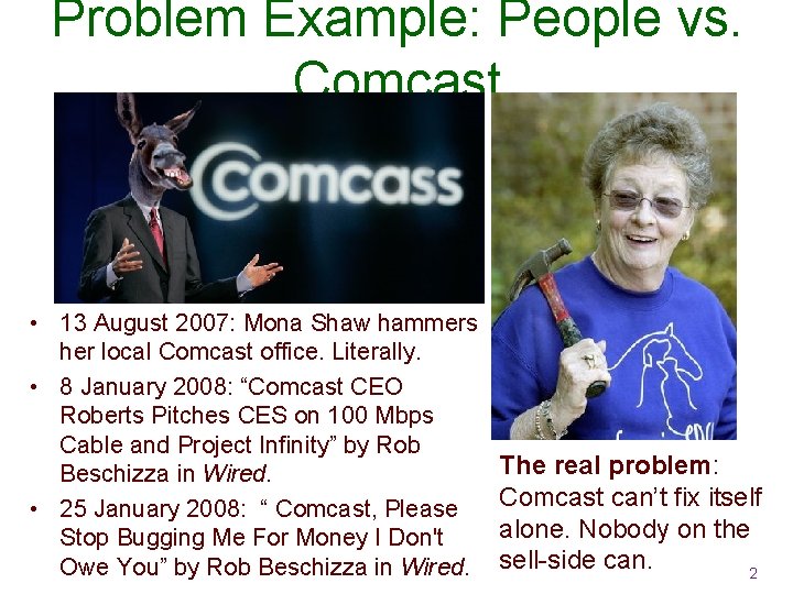 Problem Example: People vs. Comcast • 13 August 2007: Mona Shaw hammers her local