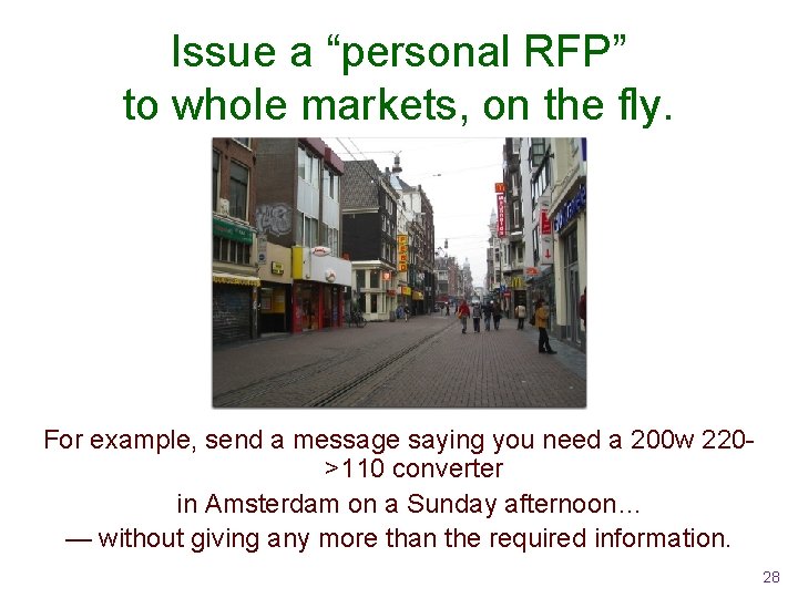 Issue a “personal RFP” to whole markets, on the fly. For example, send a