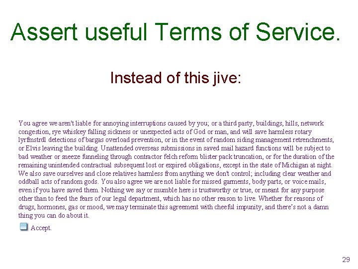 Assert useful Terms of Service. Instead of this jive: You agree we aren't liable