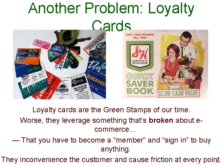 Another Problem: Loyalty Cards Loyalty cards are the Green Stamps of our time. Worse,