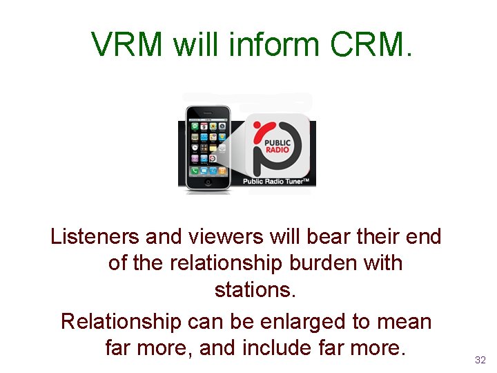 VRM will inform CRM. Listeners and viewers will bear their end of the relationship