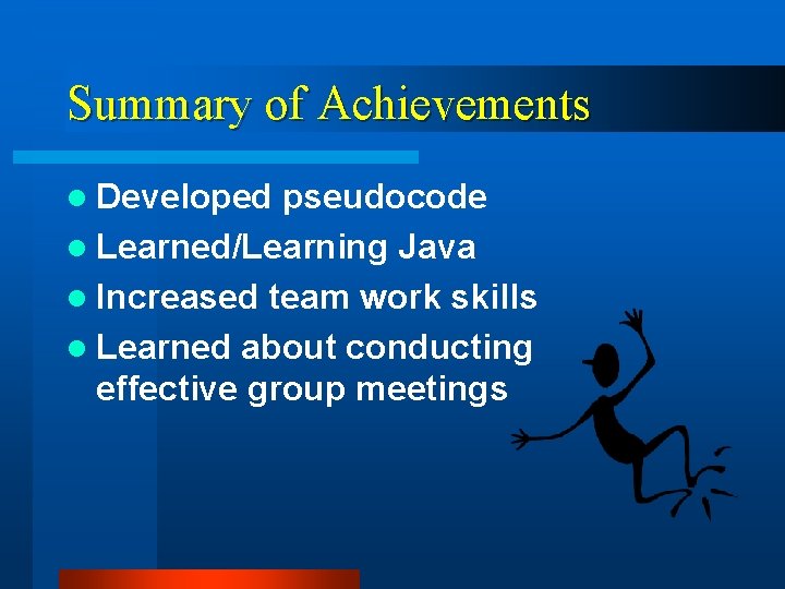 Summary of Achievements l Developed pseudocode l Learned/Learning Java l Increased team work skills