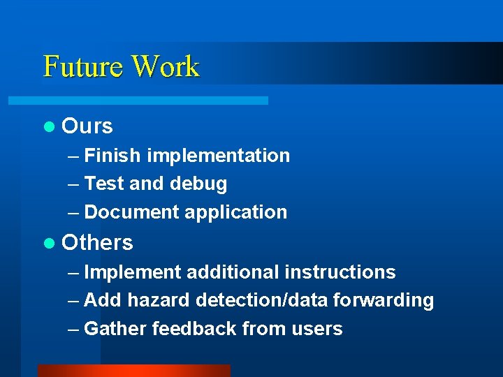 Future Work l Ours – Finish implementation – Test and debug – Document application