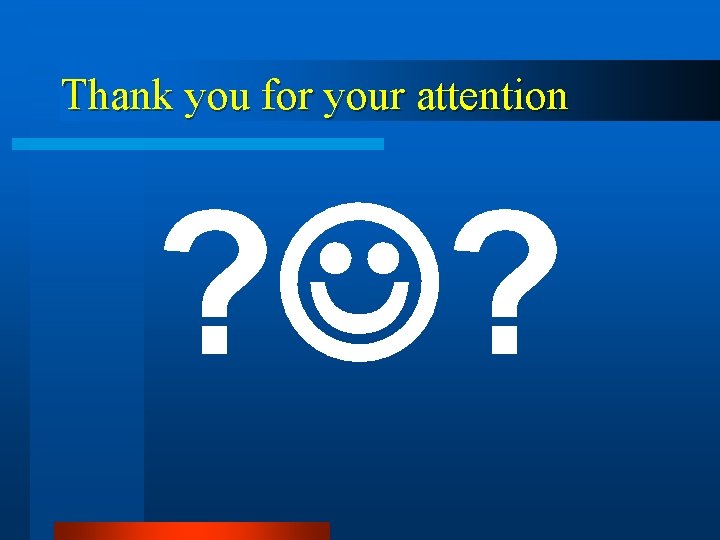 Thank you for your attention ? ? 