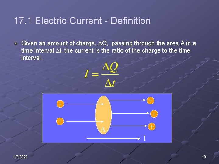 17. 1 Electric Current - Definition Given an amount of charge, DQ, passing through