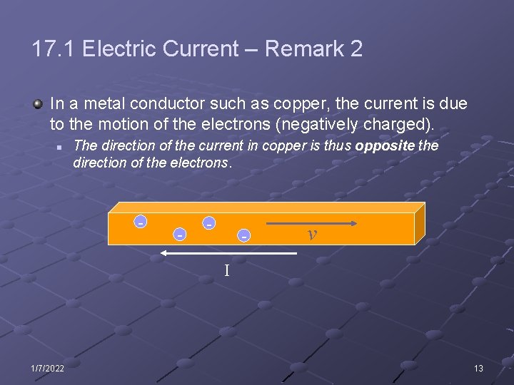 17. 1 Electric Current – Remark 2 In a metal conductor such as copper,