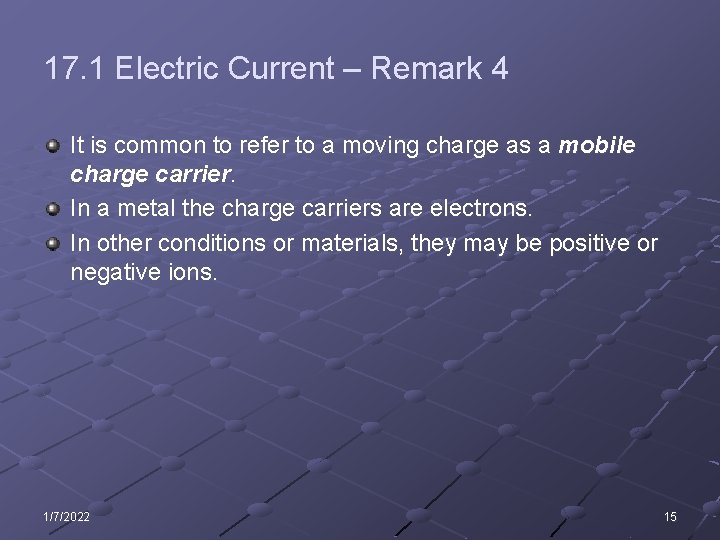 17. 1 Electric Current – Remark 4 It is common to refer to a