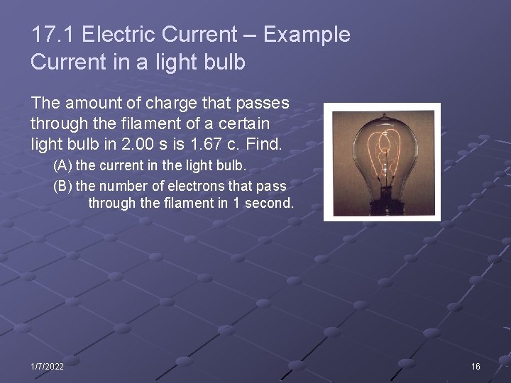 17. 1 Electric Current – Example Current in a light bulb The amount of