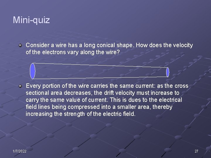 Mini-quiz Consider a wire has a long conical shape. How does the velocity of