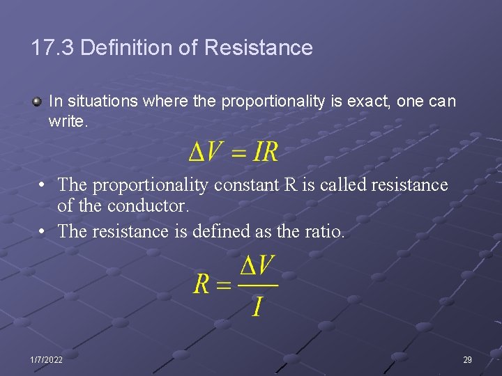 17. 3 Definition of Resistance In situations where the proportionality is exact, one can