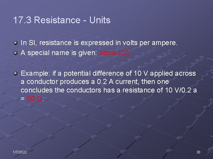 17. 3 Resistance - Units In SI, resistance is expressed in volts per ampere.