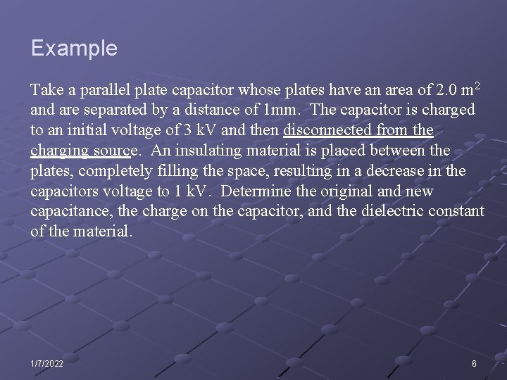 Example Take a parallel plate capacitor whose plates have an area of 2. 0