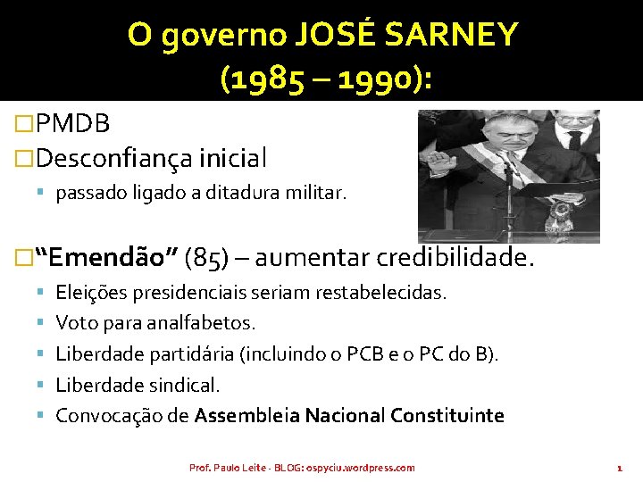 O governo JOSÉ SARNEY (1985 – 1990): �PMDB �Desconfiança inicial passado ligado a ditadura