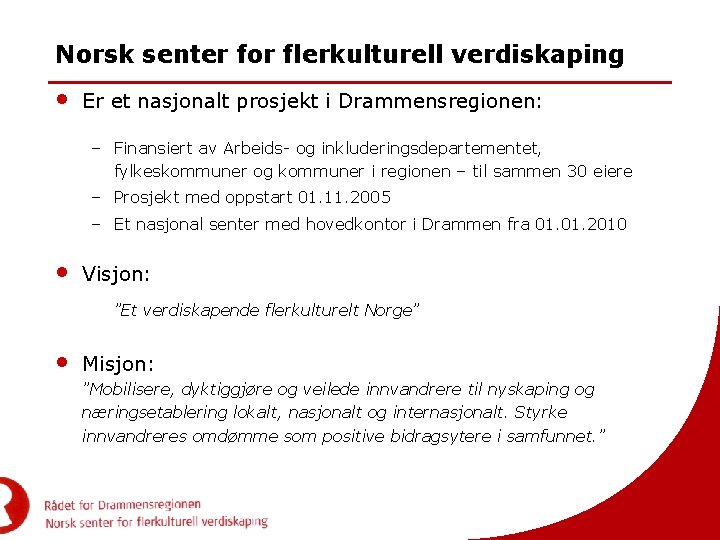 Norsk senter for flerkulturell verdiskaping • Er et nasjonalt prosjekt i Drammensregionen: – Finansiert