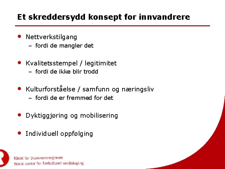 Et skreddersydd konsept for innvandrere • Nettverkstilgang – fordi de mangler det • Kvalitetsstempel