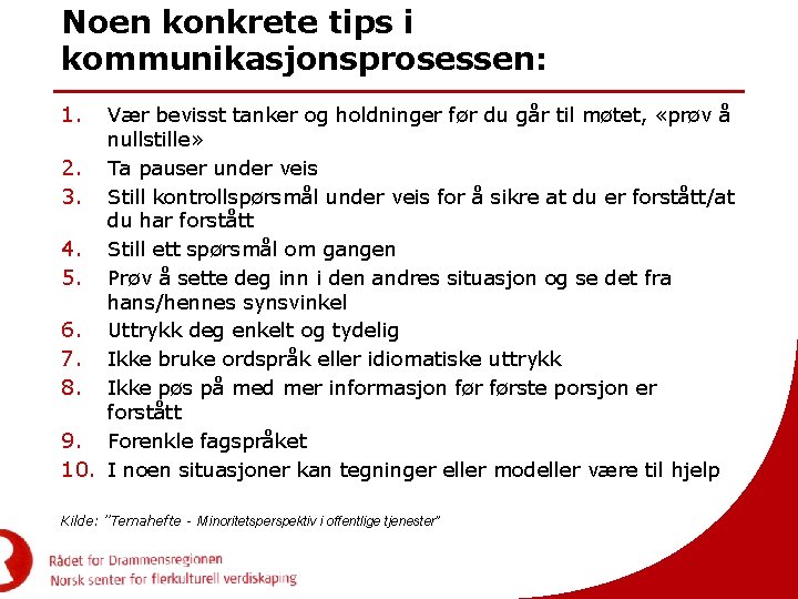 Noen konkrete tips i kommunikasjonsprosessen: 1. Vær bevisst tanker og holdninger før du går