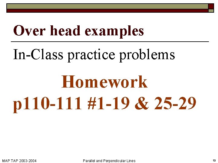 Over head examples In-Class practice problems Homework p 110 -111 #1 -19 & 25