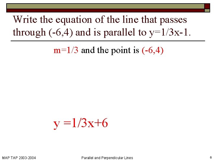 Write the equation of the line that passes through (-6, 4) and is parallel