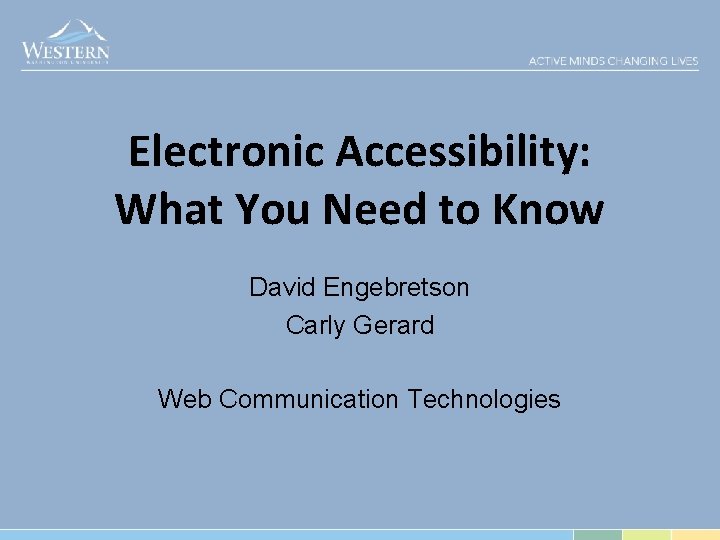Electronic Accessibility: What You Need to Know David Engebretson Carly Gerard Web Communication Technologies