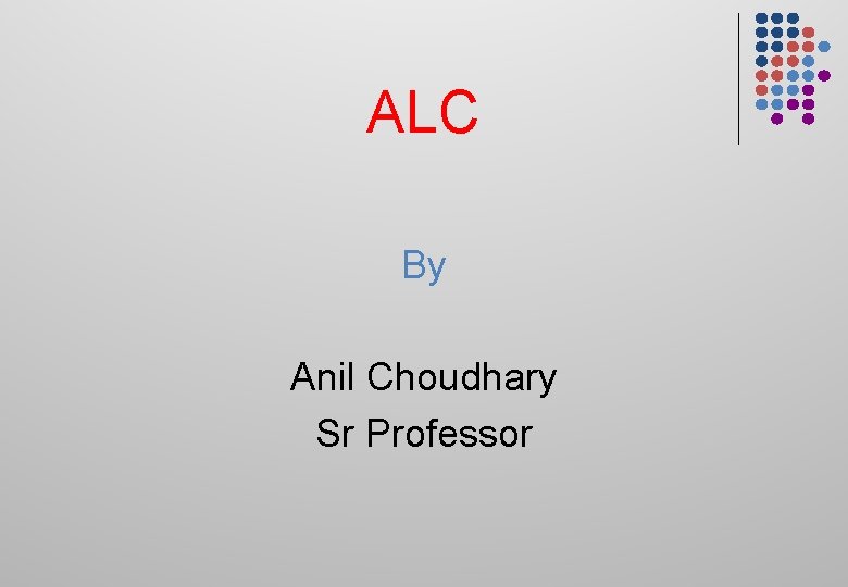 ALC By Anil Choudhary Sr Professor 
