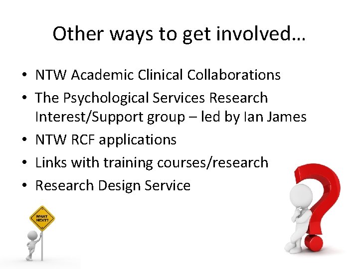 Other ways to get involved… • NTW Academic Clinical Collaborations • The Psychological Services