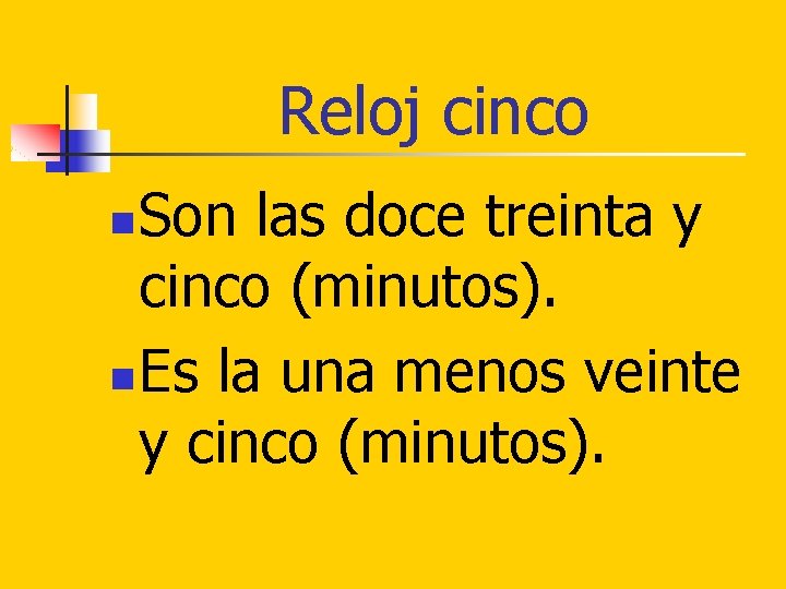 Reloj cinco Son las doce treinta y cinco (minutos). n Es la una menos