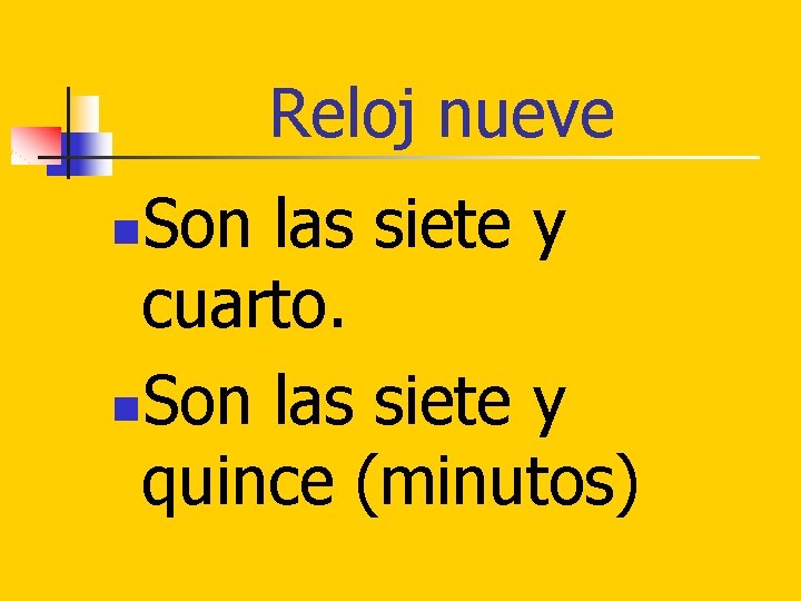 Reloj nueve Son las siete y cuarto. n. Son las siete y quince (minutos)