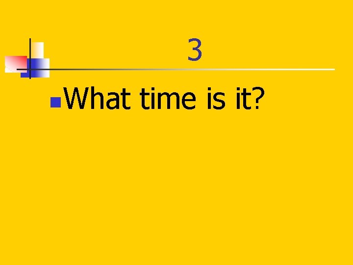3 n What time is it? 