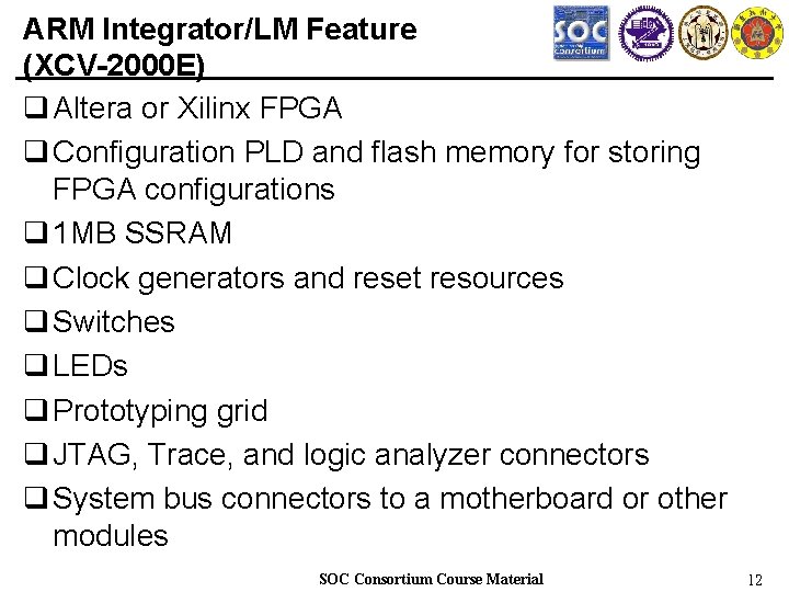 ARM Integrator/LM Feature (XCV-2000 E) q Altera or Xilinx FPGA q Configuration PLD and