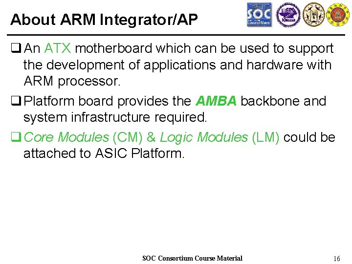 About ARM Integrator/AP q An ATX motherboard which can be used to support the