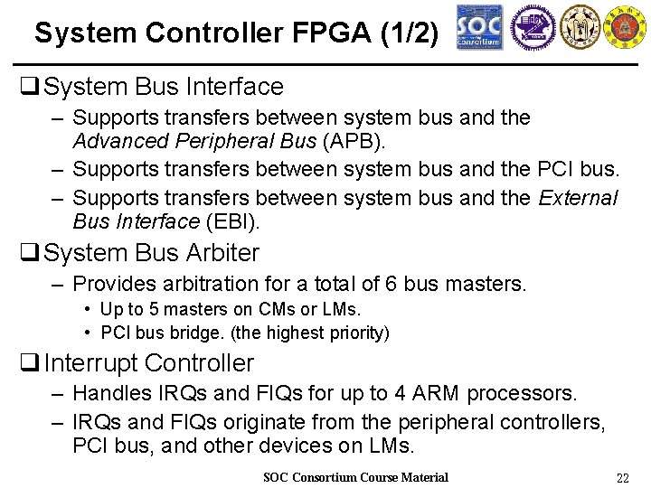 System Controller FPGA (1/2) q System Bus Interface – Supports transfers between system bus