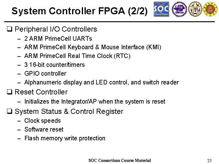 System Controller FPGA (2/2) q Peripheral I/O Controllers – – – 2 ARM Prime.