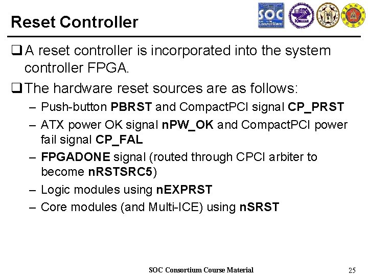 Reset Controller q A reset controller is incorporated into the system controller FPGA. q