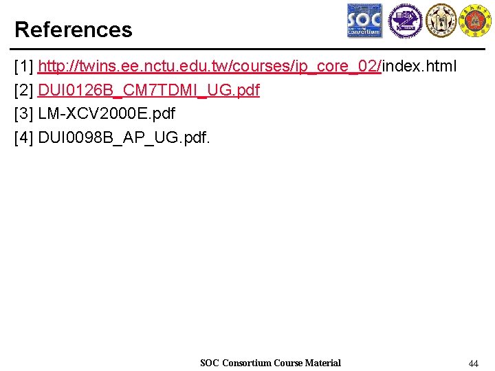 References [1] http: //twins. ee. nctu. edu. tw/courses/ip_core_02/index. html [2] DUI 0126 B_CM 7