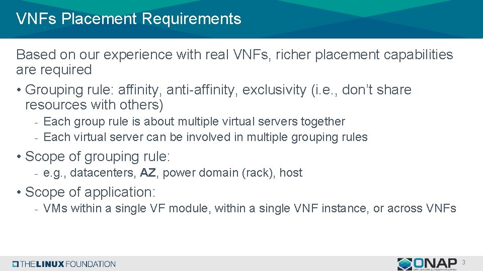 VNFs Placement Requirements Based on our experience with real VNFs, richer placement capabilities are