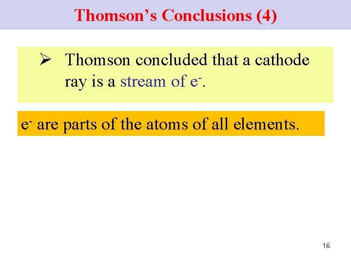 Thomson’s Conclusions (4) Ø Thomson concluded that a cathode ray is a stream of