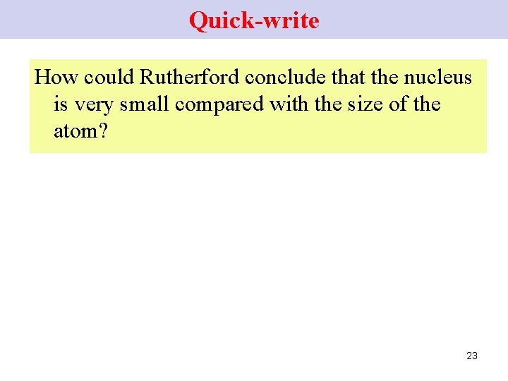 Quick-write How could Rutherford conclude that the nucleus is very small compared with the