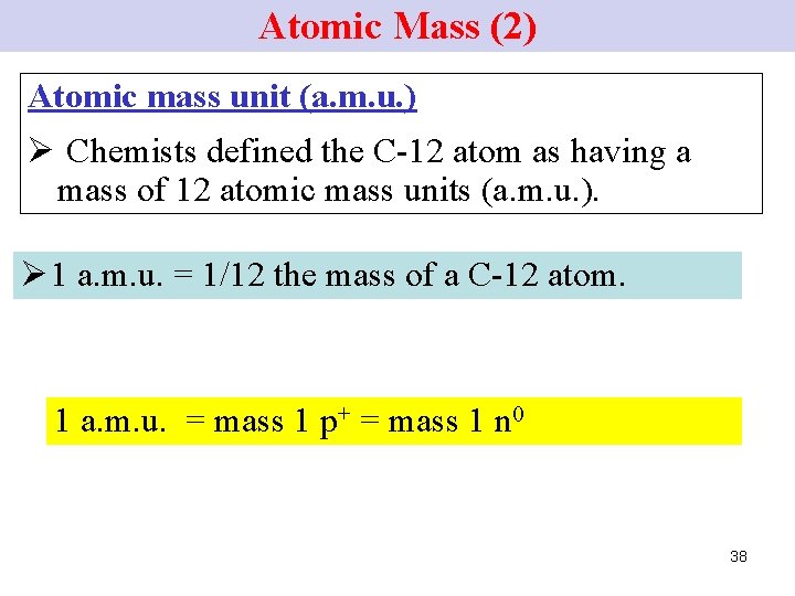 Atomic Mass (2) Atomic mass unit (a. m. u. ) Ø Chemists defined the