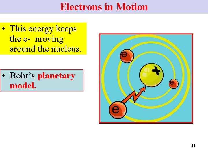 Electrons in Motion • This energy keeps the e- moving around the nucleus. •