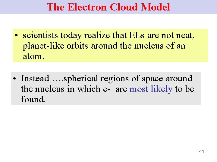 The Electron Cloud Model • scientists today realize that ELs are not neat, planet-like