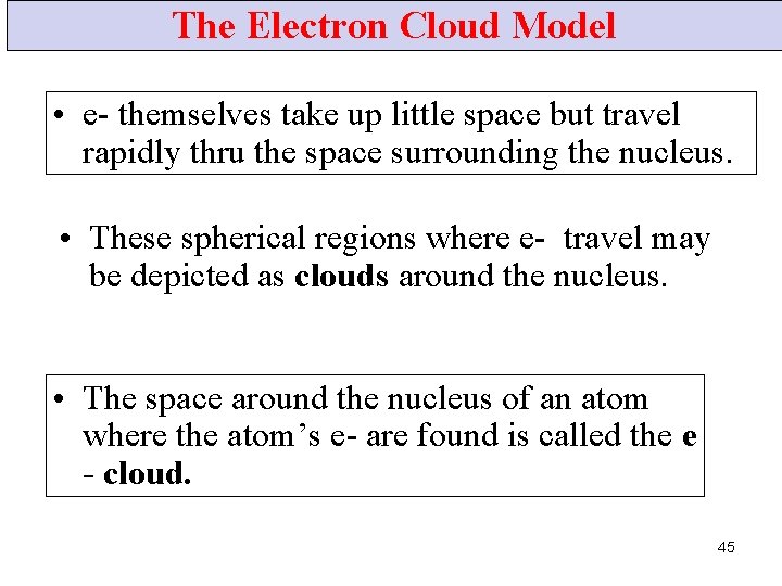 The Electron Cloud Model • e- themselves take up little space but travel rapidly