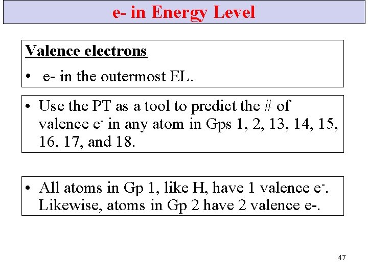 e- in Energy Level Valence electrons • e- in the outermost EL. • Use