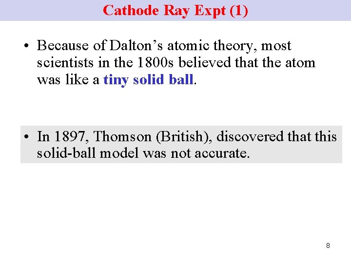 Cathode Ray Expt (1) • Because of Dalton’s atomic theory, most scientists in the