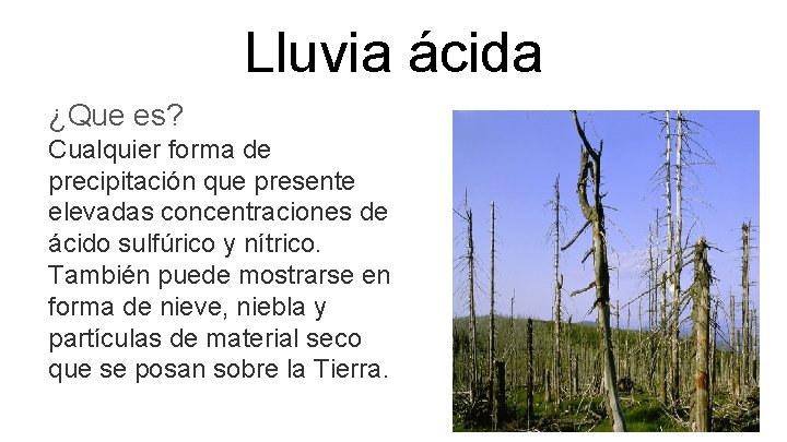 Lluvia ácida ¿Que es? Cualquier forma de precipitación que presente elevadas concentraciones de ácido