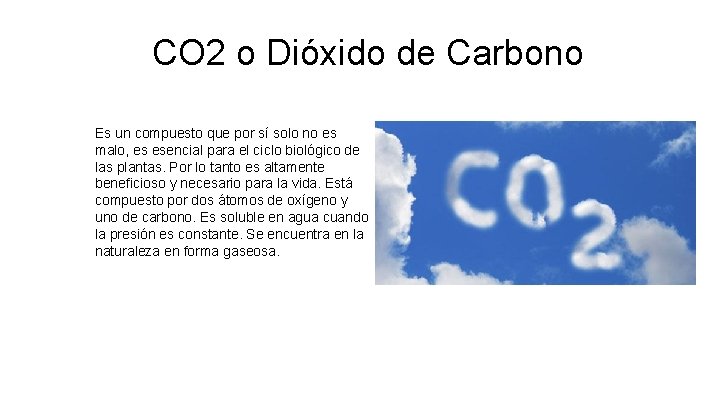 CO 2 o Dióxido de Carbono Es un compuesto que por sí solo no